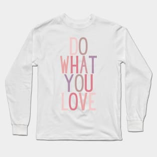 Do what you love - Life Quotes Long Sleeve T-Shirt